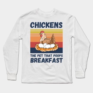 Chickens The Pet That Poops Breakfast, Funny Chicken Long Sleeve T-Shirt